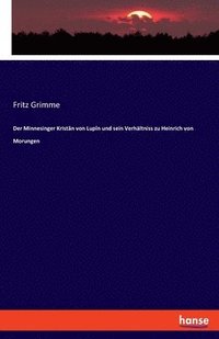 bokomslag Der Minnesinger Kristn von Lupn und sein Verhltniss zu Heinrich von Morungen