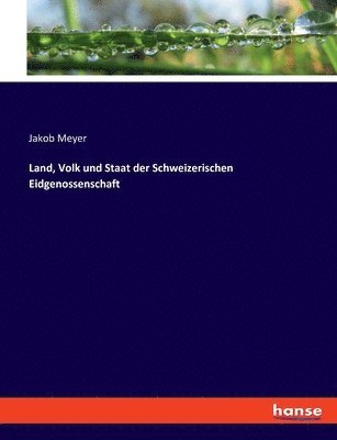 Land, Volk und Staat der Schweizerischen Eidgenossenschaft 1