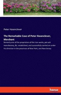 bokomslag The Remarkable Case of Peter Hasenclever, Merchant
