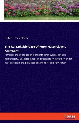 bokomslag The Remarkable Case of Peter Hasenclever, Merchant