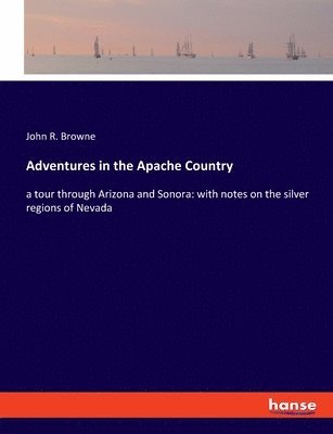 John R Browne, John R. Browne - Adventures in the Apache Country, Häftad