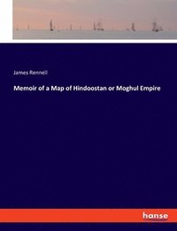 bokomslag Memoir of a Map of Hindoostan or Moghul Empire