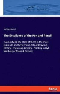 bokomslag The Excellency of the Pen and Pencil