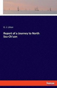 bokomslag Report of a Journey to North Ssu-Ch'uan