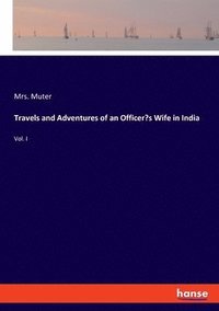 bokomslag Travels and Adventures of an Officer's Wife in India