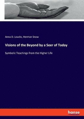 Visions of the Beyond by a Seer of Today 1