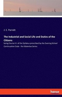 bokomslag Industrial and Social Life and Duties of the Citizens