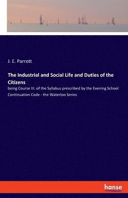 J E Parrott, J. E. Parrott - Industrial and Social Life and Duties of the Citizens, Häftad