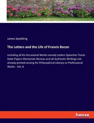 bokomslag Letters and the Life of Francis Bacon