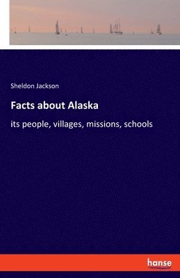 Sheldon Jackson - Facts about Alaska, Häftad