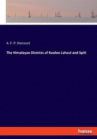 bokomslag The Himalayan Districts of Kooloo Lahoul and Spiti