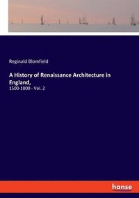 bokomslag A History of Renaissance Architecture in England,