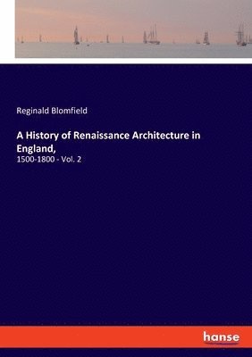 bokomslag A History of Renaissance Architecture in England,