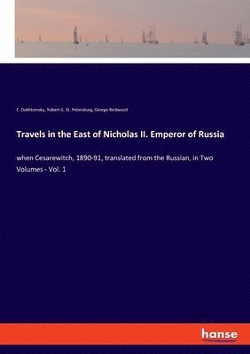 Travels in the East of Nicholas II. Emperor of Russia 1