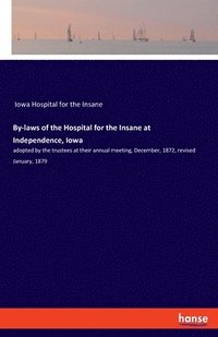 bokomslag By-laws of the Hospital for the Insane at Independence, Iowa