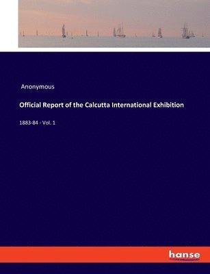 bokomslag Official Report of the Calcutta International Exhibition