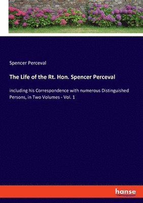 Spencer Perceval - Life of the Rt. Hon. Spencer Perceval, Häftad