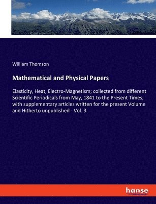 William Thomson - Mathematical and Physical Papers, Häftad