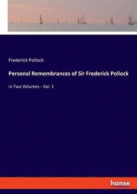 Personal Remembrances of Sir Frederick Pollock 1