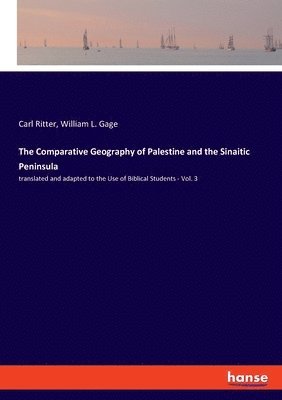 Carl Ritter, William L Gage, William L. Gage - Comparative Geography of Palestine and the Sinaitic Peninsula, Häftad