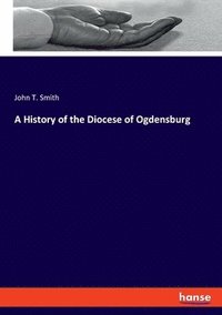 bokomslag A History of the Diocese of Ogdensburg