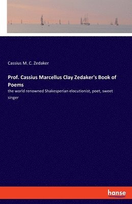 Prof. Cassius Marcellus Clay Zedaker's Book of Poems 1