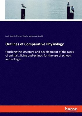 Louis Agassiz, Thomas Wright, Augustus a Gould, Augustus A. Gould - Outlines of Comparative Physiology, Häftad
