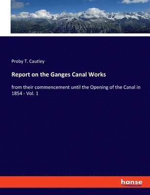 bokomslag Report on the Ganges Canal Works