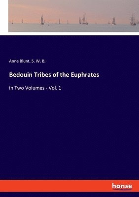 Anne Blunt, S W B - Bedouin Tribes of the Euphrates, Häftad