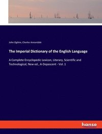 bokomslag The Imperial Dictionary of the English Language