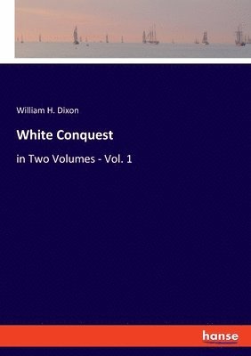 William H Dixon, William H. Dixon - White Conquest, Häftad