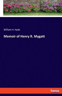 William H Hyde, William H. Hyde - Memoir of Henry R. Mygatt, Häftad