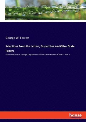 George W Forrest - Selections From the Letters, Dispatches and Other State Papers, Häftad