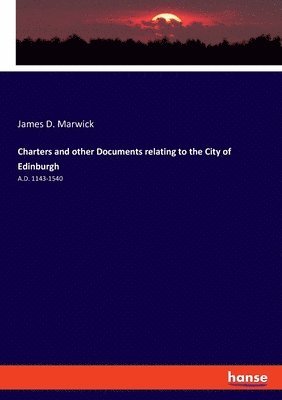 Charters and other Documents relating to the City of Edinburgh 1
