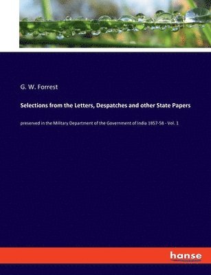 Selections from the Letters, Despatches and other State Papers 1