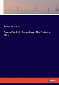 bokomslag General Gordon's Private Diary of his Exploits in China