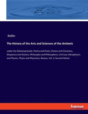 The History of the Arts and Sciences of the Antients 1
