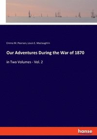 bokomslag Our Adventures During the War of 1870