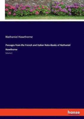 Passages from the French and Italian Note-Books of Nathaniel Hawthorne 1