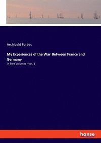 bokomslag My Experiences of the War Between France and Germany