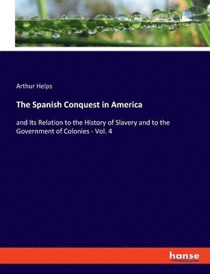 Arthur Helps - Spanish Conquest in America, Häftad