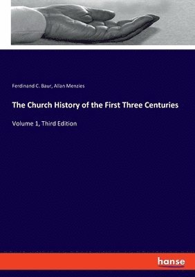 The Church History of the First Three Centuries 1