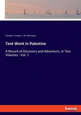 Claude R Conder, J W Whymper, Claude R. Conder, J. W. Whymper - Tent Work in Palestine, Häftad