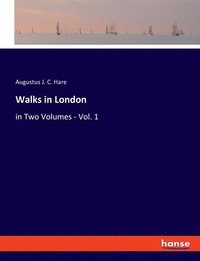bokomslag Walks in London: in Two Volumes - Vol. 1