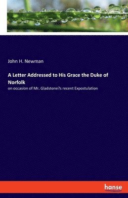 John H Newman - Letter Addressed to His Grace the Duke of Norfolk, Häftad