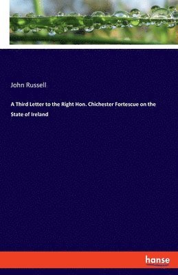 bokomslag Third Letter to the Right Hon. Chichester Fortescue on the State of Ireland