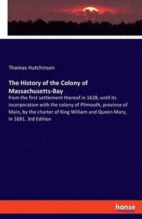 bokomslag The History of the Colony of Massachusetts-Bay