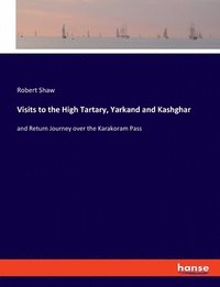 bokomslag Visits to the High Tartary, Yarkand and Kashghar