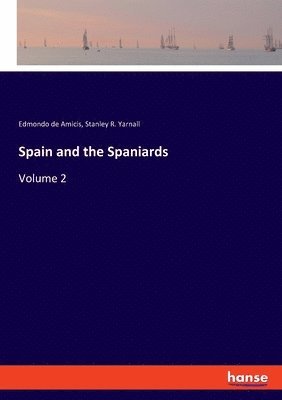 Edmondo de Amicis, Stanley R Yarnall - Spain and the Spaniards, Häftad