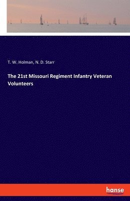 bokomslag The 21st Missouri Regiment Infantry Veteran Volunteers